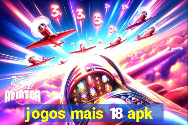 jogos mais 18 apk